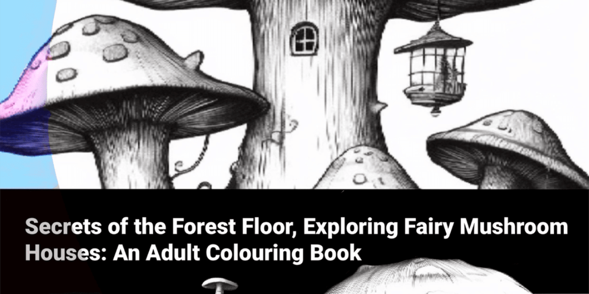 Secrets of the Forest Floor: Exploring Fairy Mushroom Houses