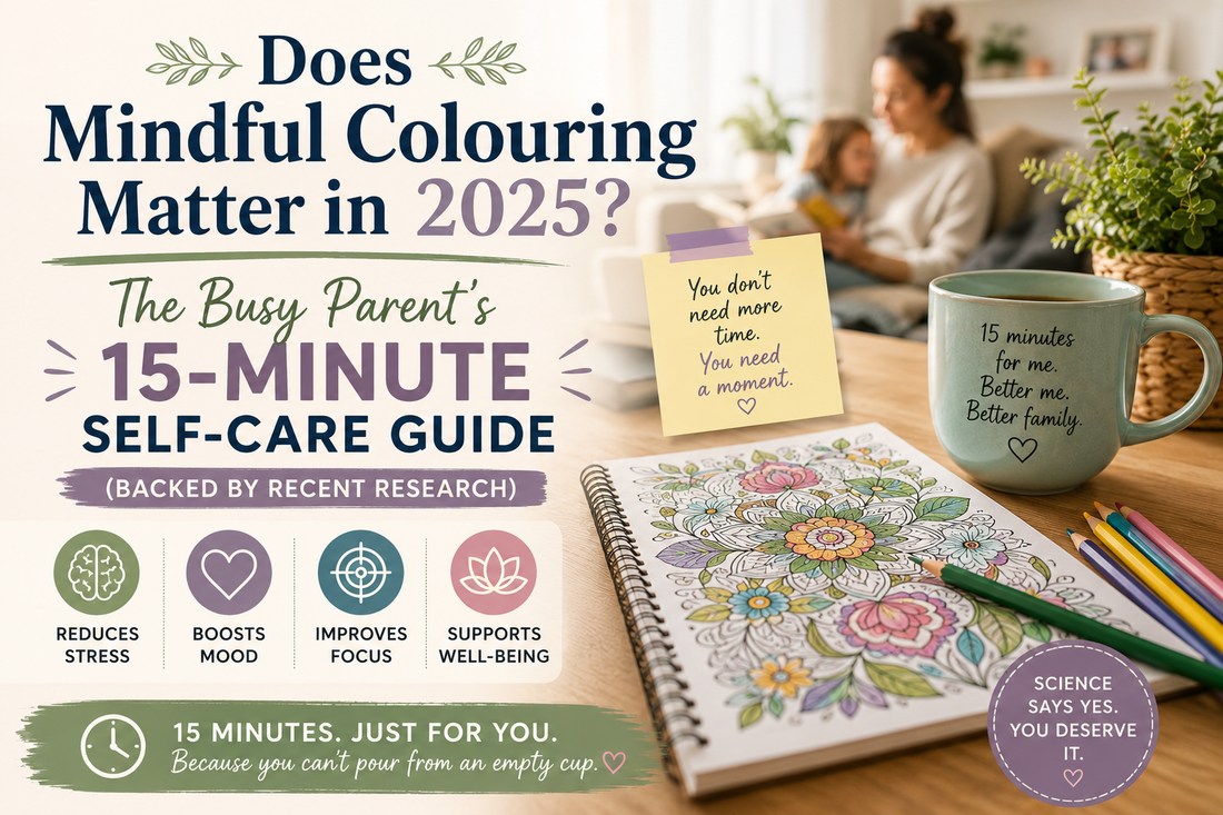 Does Mindful Colouring Matter in 2025? The Busy Parent's 15-Minute Self-Care Guide (Backed by Recent Research)