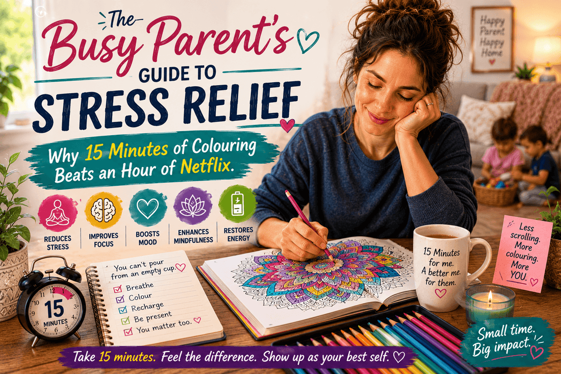The Busy Parent's Guide to Stress Relief: Why 15 Minutes of Colouring Beats an Hour of Netflix